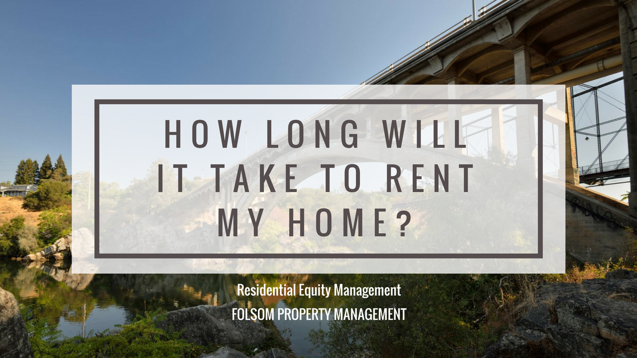 How Long Will It Take to Rent my Home? Folsom Property Management Education